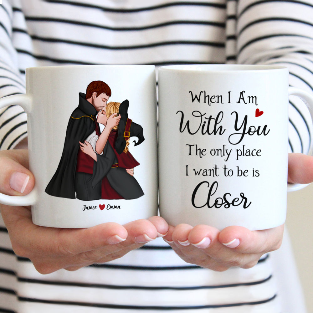 Personalized Mug - When I Am With You, The Only Place I Want To Be Is Closer