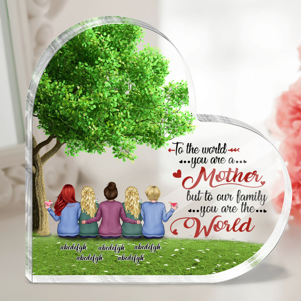 Personalized Desktop - Semitest - Transparent Plaque - To the world you are a mother but to our family you are the world (Custom Heart - Shaped Acrylic Plaque)_2
