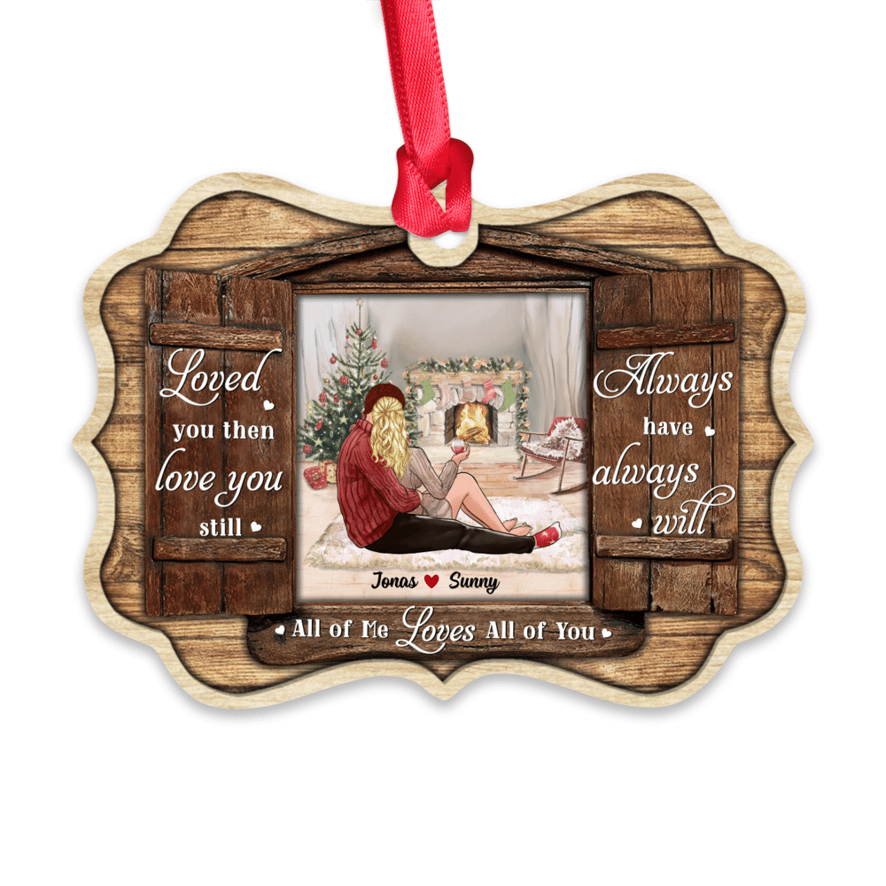 Couple Christmas - Loved You Then Loved You Still, Always Have, Always Will. All Of Me Loves All Of You (19275) - Personalized Ornament_2