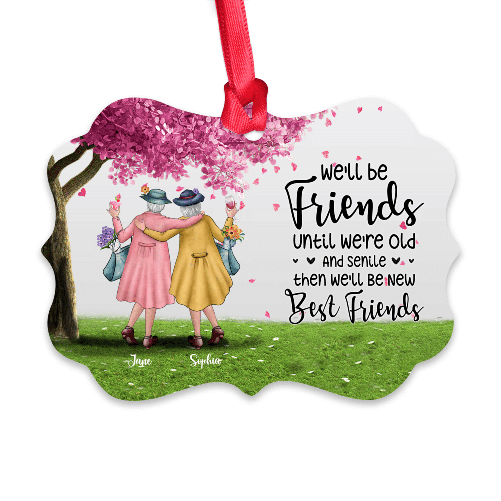 Personalized Ornament - Best friends - We'll Be Friends Until We're Old And Senile, Then We'll Be New Best Friends (19628)_3