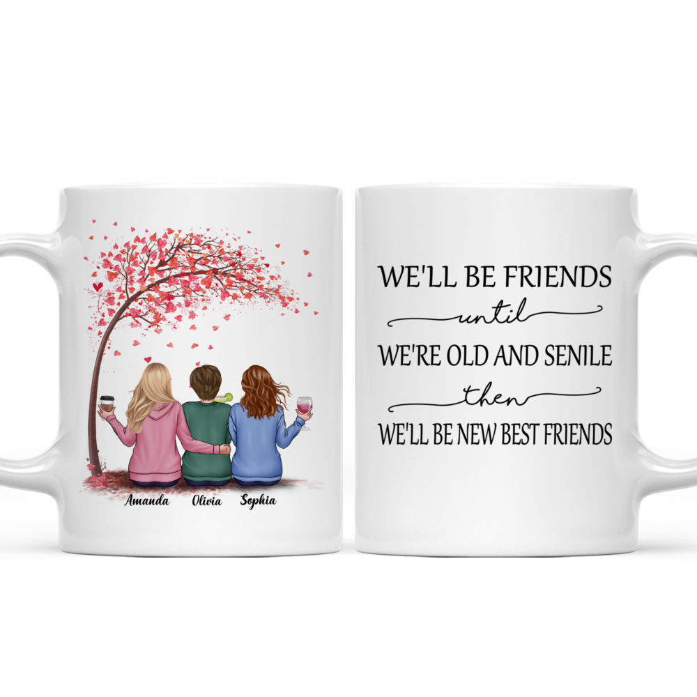 Personalized Mug - Love Tree - We'll Be Friends Until We're Old And Senile, Then We'll Be New Best Friends (12C - 60S)_3