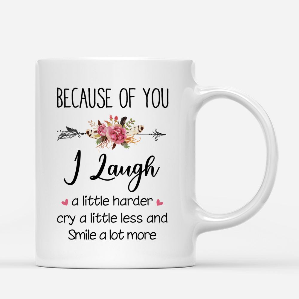 Boho Hippie Bohemian - Because Of You I Laugh A Little Harder Cry A Little Less And Smile A Lot More - Personalized Mug - Personalized Mug_2