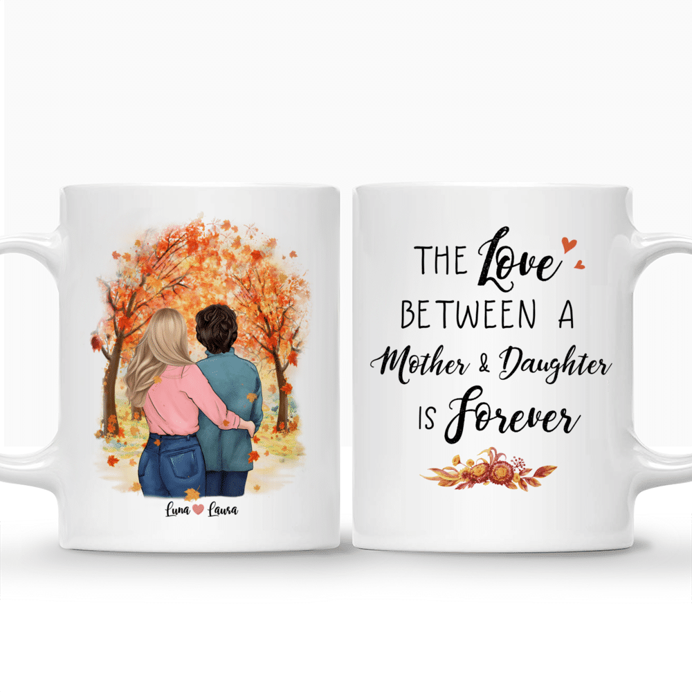 Personalized Mug - Mother & Daughter - The love between a Mother and Daughter is forever 2 - Birthday Gift, Mother's Day Gift For Mom, Wife_3