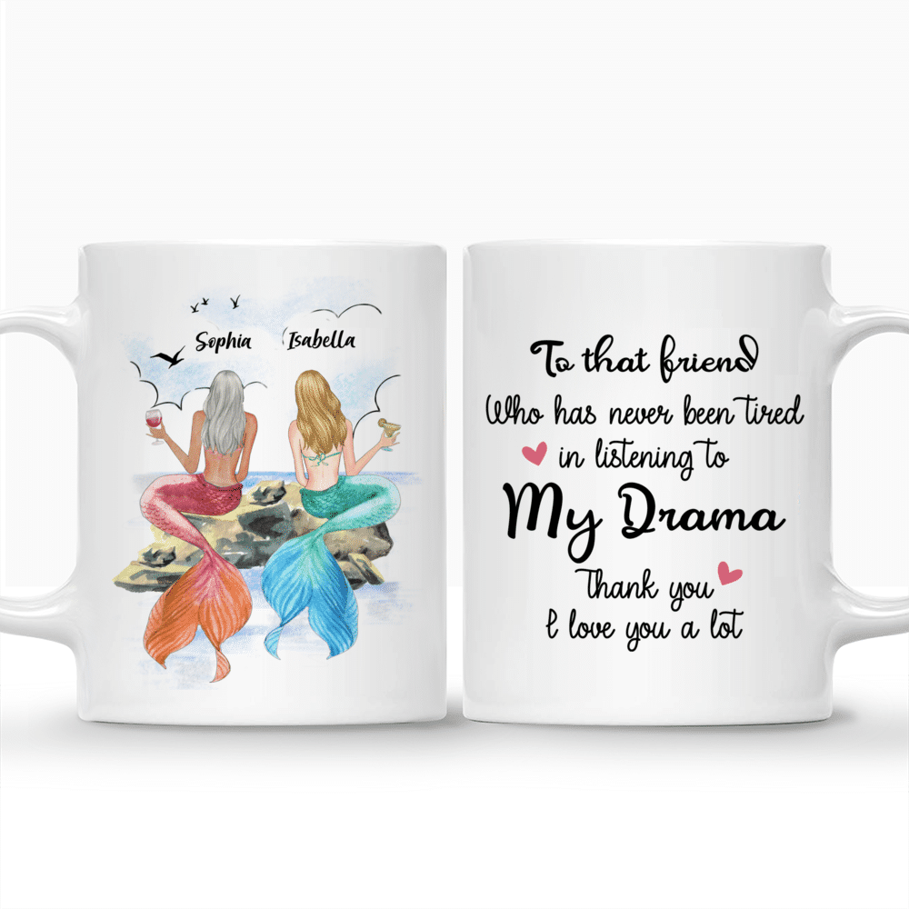 Personalized Mug - Best Friend Mermaid Girls - To that Friend , Who has never been tired in listening to my drama. Thank you. I love you a lot._3