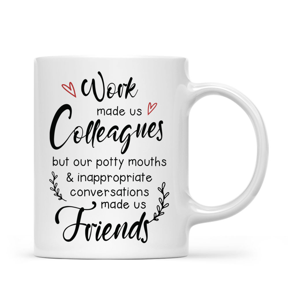 Colleague Mug - Work make us colleagues but our potty mouths & inappropriate conversations made us Friends - Personalized Mug_2