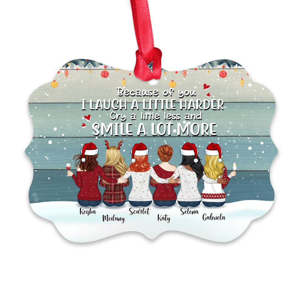 Christmas Gifts - Up To 9 Women - Custom Ornaments - Because Of You I Laugh A Little Harder Cry A Little Less And Smile A Lot More (Christmas Gifts For Women) - Personalized Ornament_1