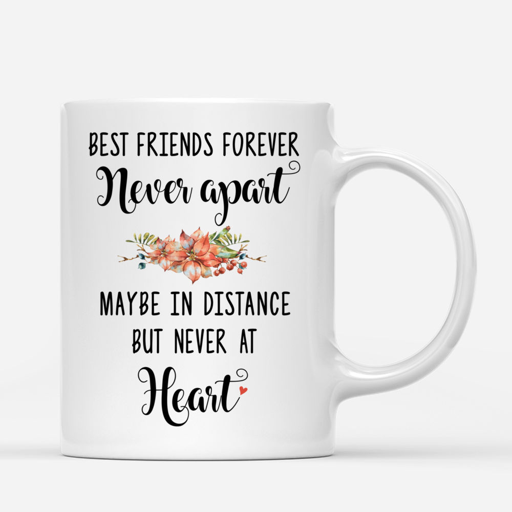Personalized Mug - Best friends - Best Friends forever, never apart. Maybe in distance but never at heart._2