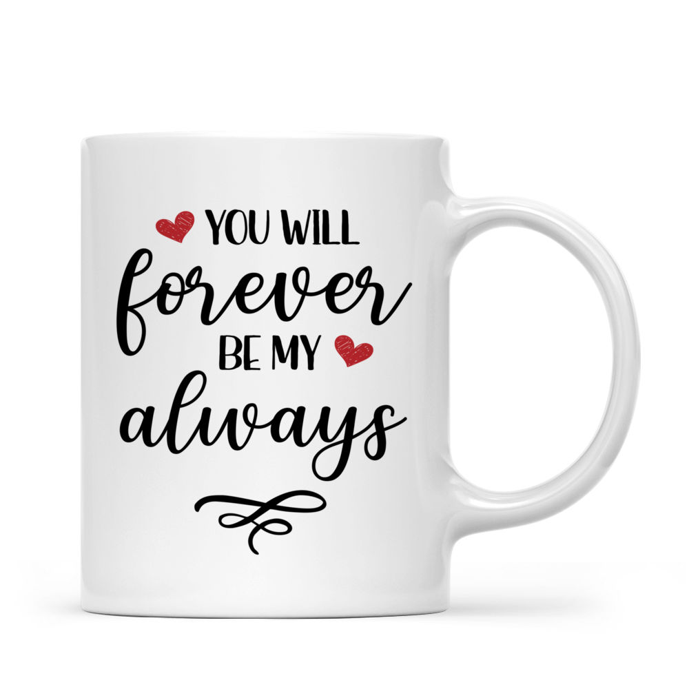 Couple You Will Forever Be My Always Personalized Mug