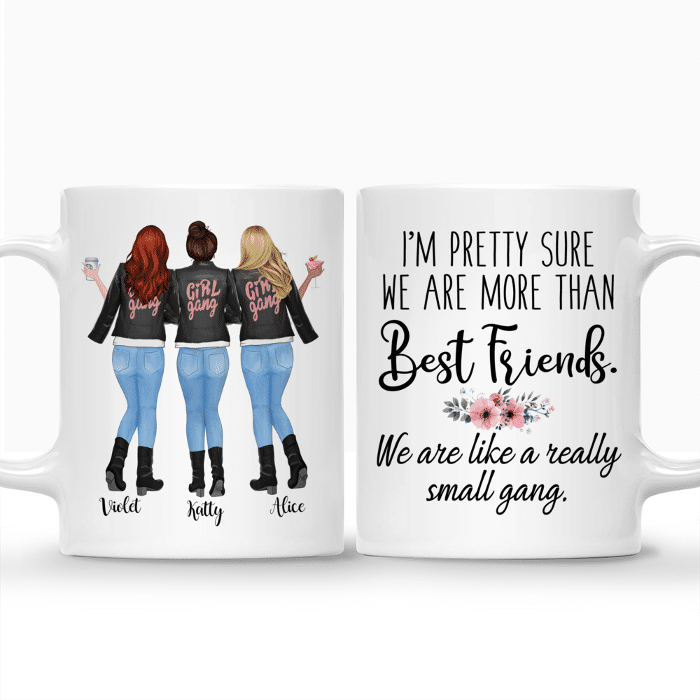 Girl Gang - Im Pretty Sure We Are More Than Best Friends. We Are Like A Really Small Gang - Personalized Mug_3