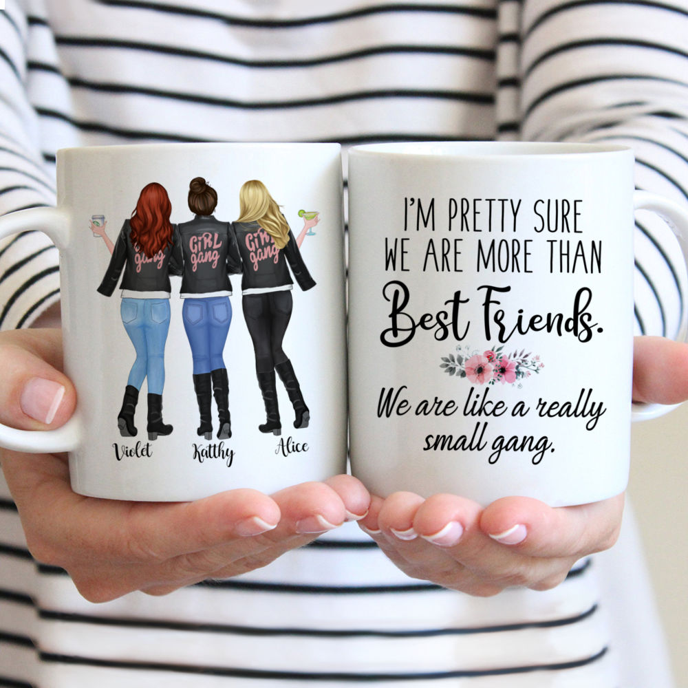 Personalized Mug - Girl Gang - Im Pretty Sure We Are More Than Best Friends. We Are Like A Really Small Gang