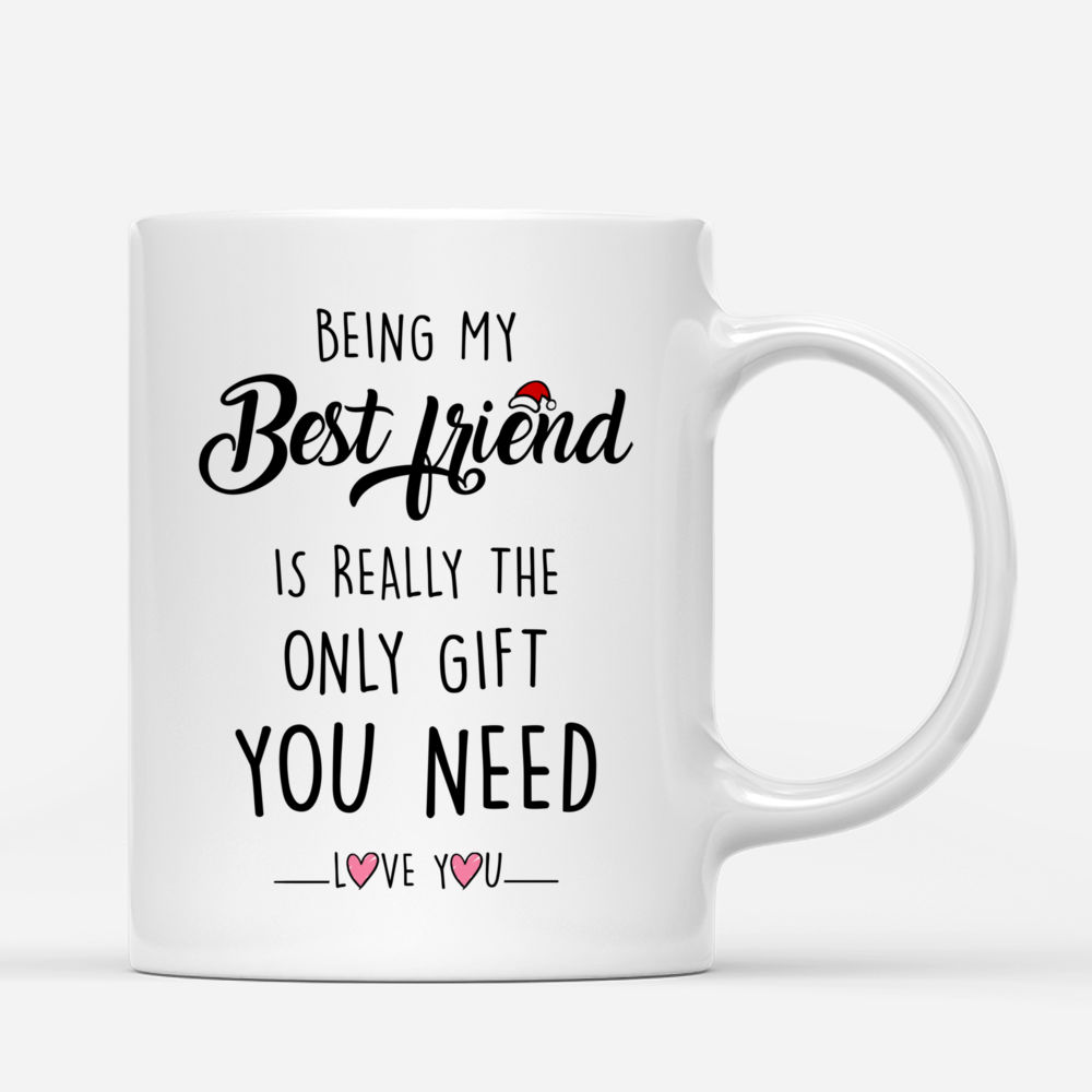 Christmas Girl - Being My Best Friend Is Really The Only Gift You Need. Love You - Personalized Mug - Personalized Mug_2