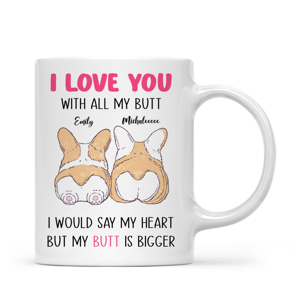 Personalized Mug - Funny Valentine's Day Gifts - I Love You With All My Butt -  Gift For Her/Him - Corgi Couple_1