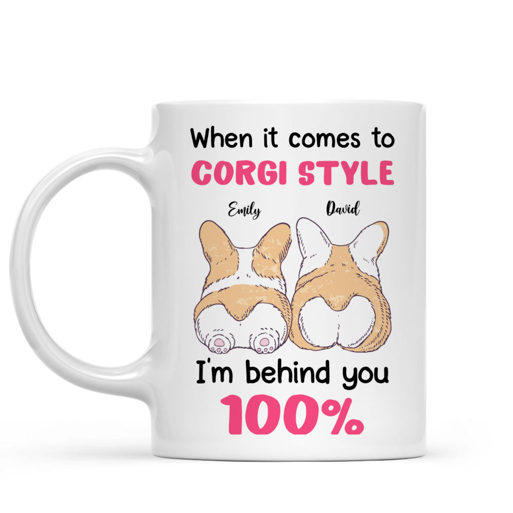 Personalized Mug - Funny Valentine's Day Gifts - When It Comes To Corgi Style, I'm Behind You 100% -  Gift For Her/Him - Corgi Couple