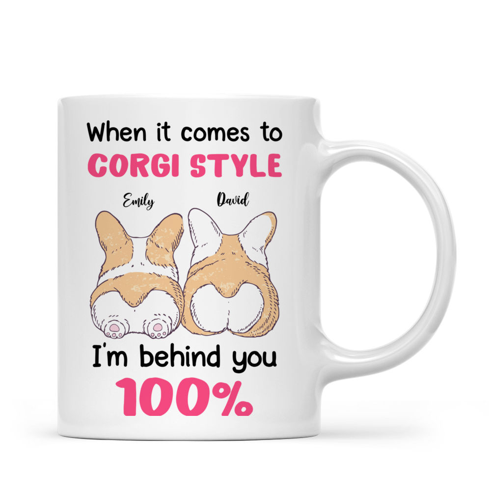 Funny Valentine's Day Gifts - When It Comes To Corgi Style, I'm Behind You 100% -  Gift For Her/Him - Corgi Couple - Personalized Mug_1