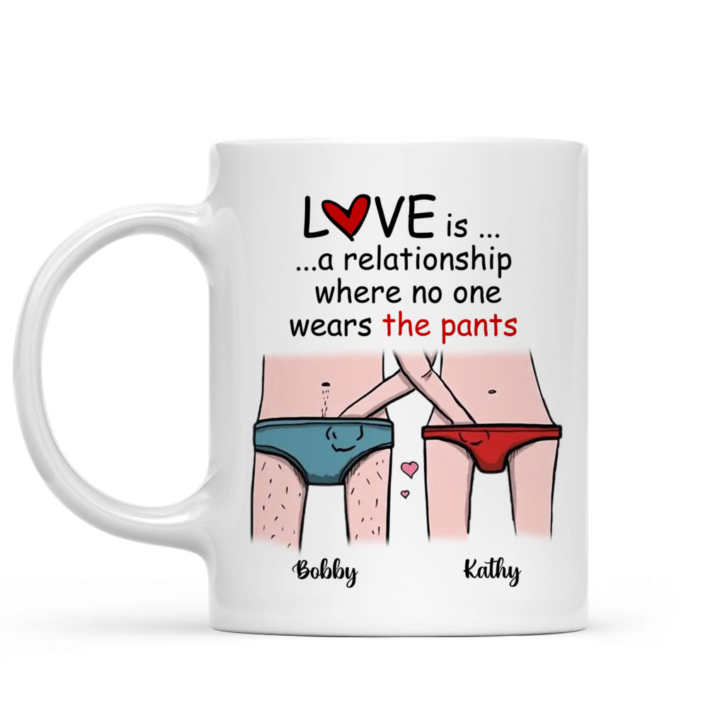 Personalized Mug - Funny Valentine's Day Gifts - Love is a relationship where no one wears the pants_1