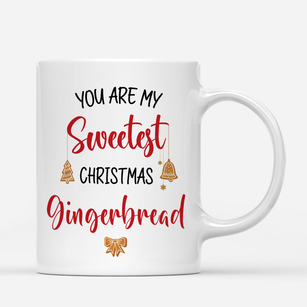 Personalized Mug - You Are My Sweetest Christmas Gingerbread Custom Mug_2