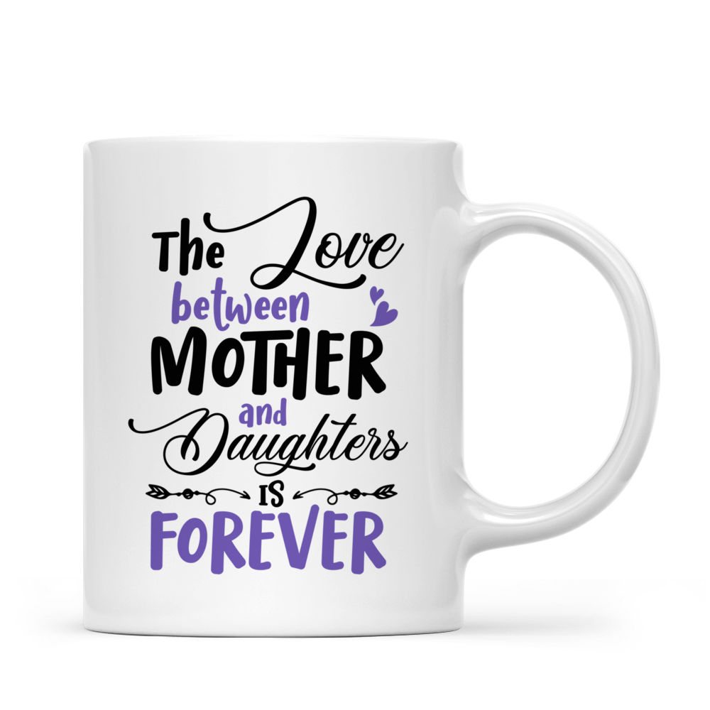 Personalized Mug - Mother and Daughter - The Love Between Mother and Daughters is Forever (37528)_2