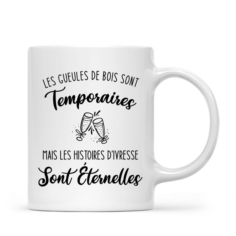 Personalized Mug - Mug Personnalisé - Cadeaux Meilleure Amie - Les gueules de bois sont Temporaires mais les histoires d'ivresse Sont éternelles - French_2