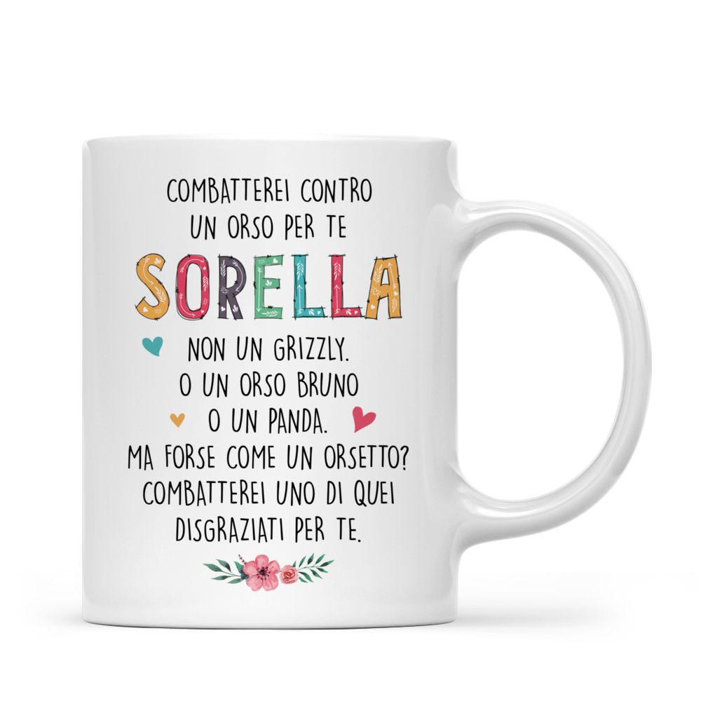 Personalized Mug - Tazza Personalizzata - Regali per sorelle - Albero dell'amore - Combatterei contro   un orso per te,  sorella  non un grizzly, o un orso bruno o un panda. Ma forse come un orsetto? Combatterei uno di quei disgraziati per te. - Italia_2