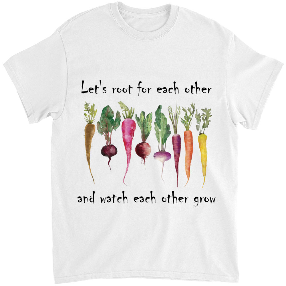 Shirt - Mother's Day 2024 - Gardeners - Let's root for each other and watch each other grow_1