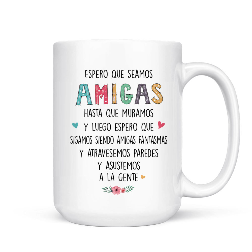 Personalized Mug - Tazas Personalizadas - Spero Que Seamos Amigas Hasta Que  Muramos - Regalos Personalizados - Spanish