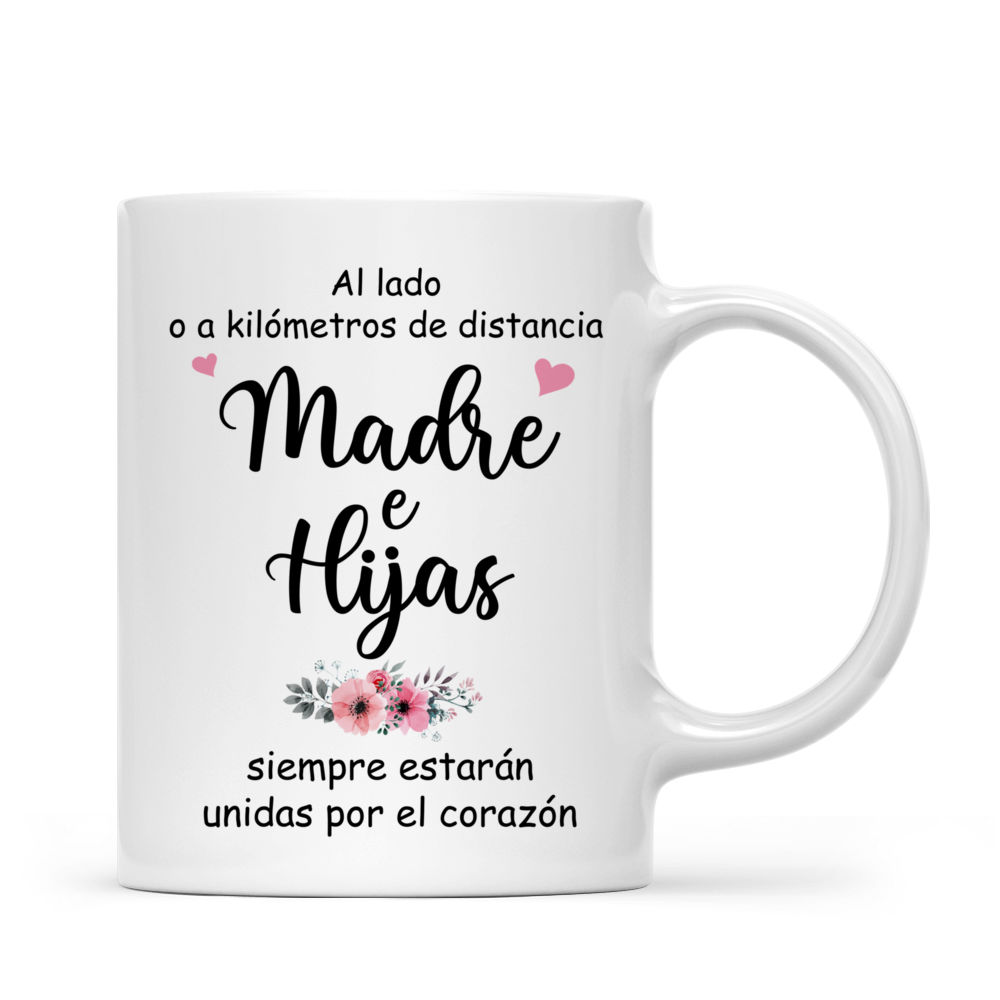 Personalized Mug - Tazas Personalizadas - Al lado o a kilómetros de distancia Madre & Hijas siempre estarán unidas por el corazón - Regalos Personalizados - Spanish_2