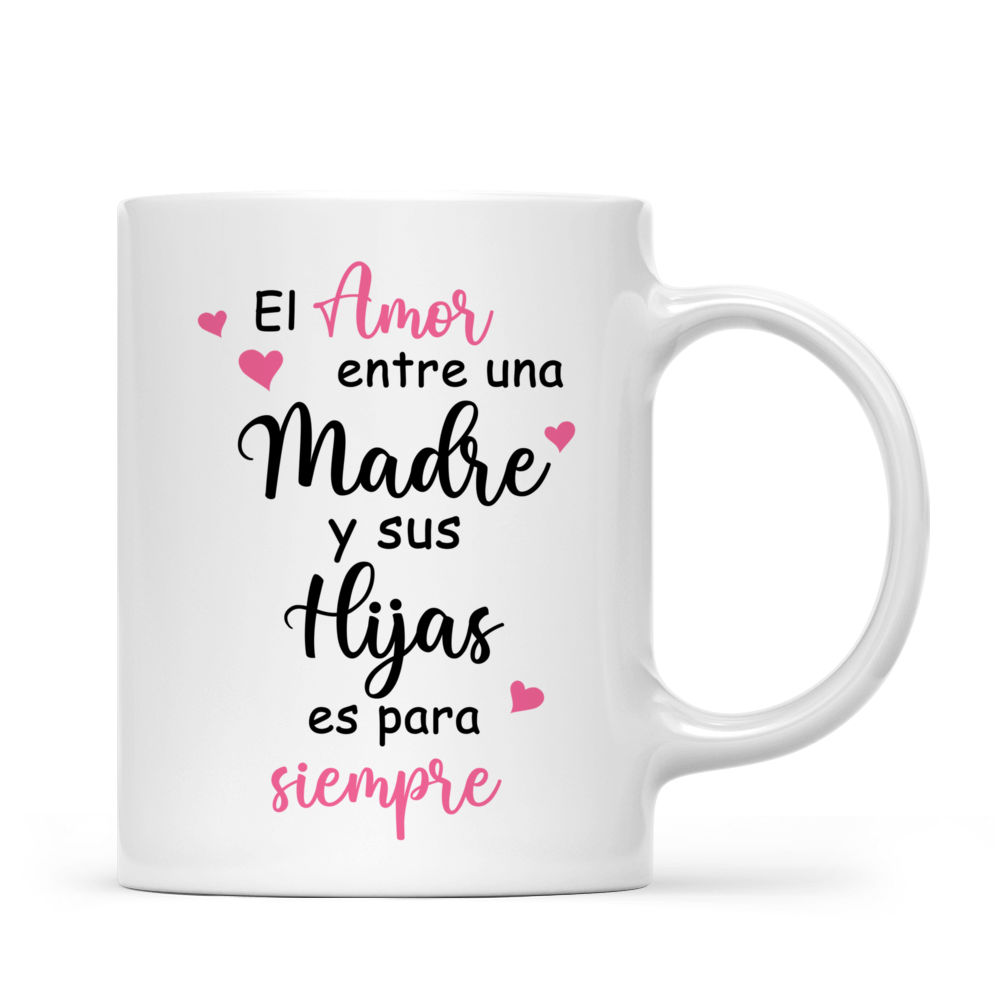 Personalized Mug - Tazas Personalizadas - El Amor entre una Madre y sus Hijas es para siempre - Regalos Personalizados - Spanish_2