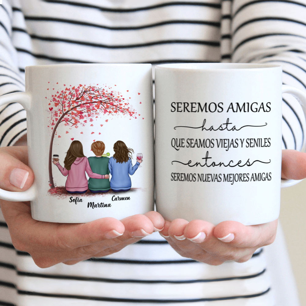 Personalized Mug - Tazas Personalizadas - Seremos Amigas Hasta Que Seamos Viejas Y Seniles Entonces Seremos Nuevas Mejores Amigas - Spanish