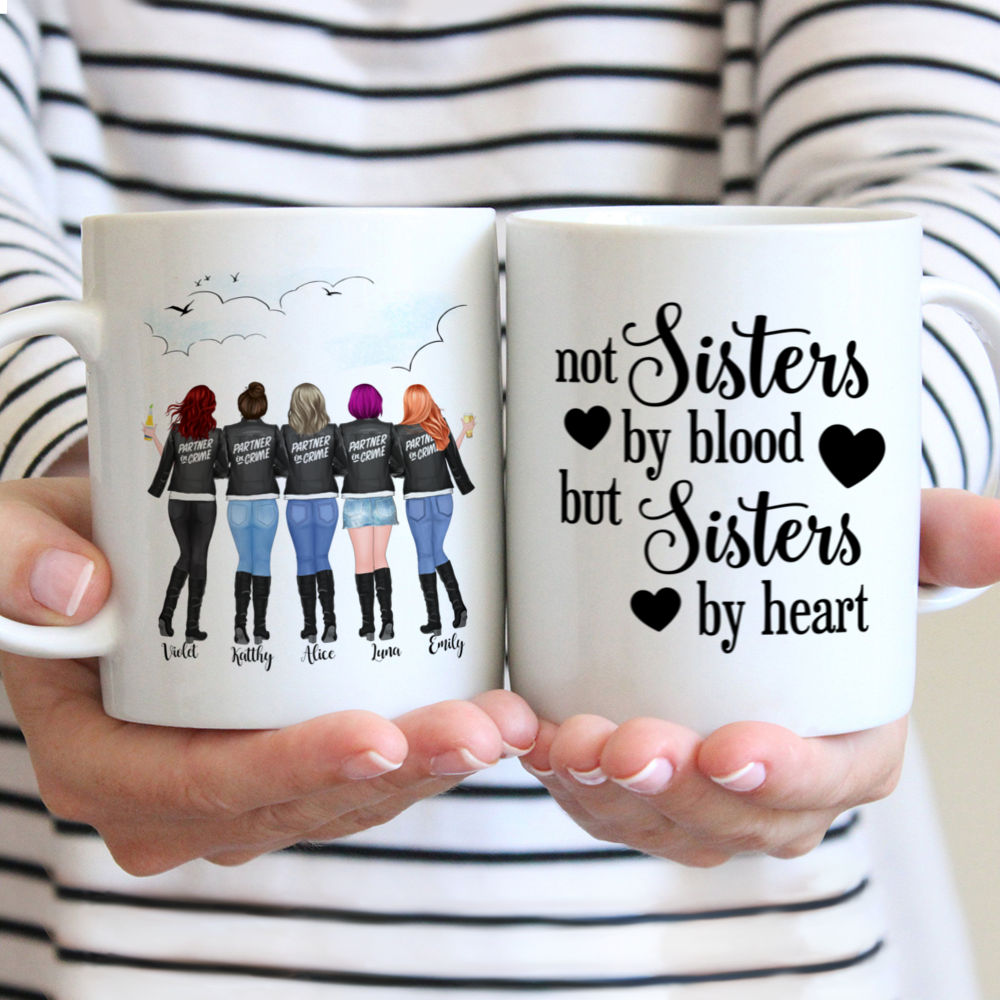 Personalized Mug - Partner in Crime - Not sisters by blood but sisters by heart (Up to 5 Women)