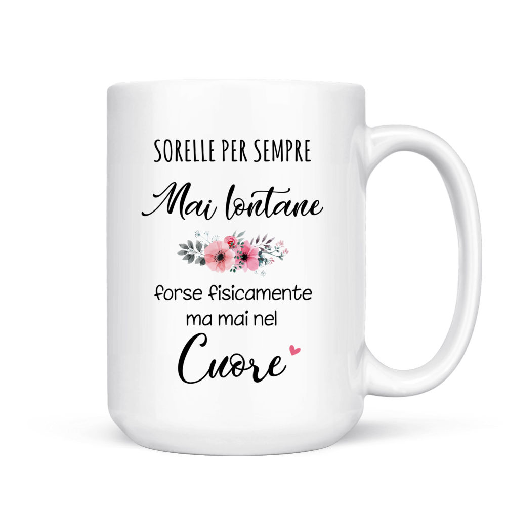 Personalized Mug - Tazza Personalizzata - 3 sorelle - Sorelle per sempre,  mai lontane, forse fisicamente ma mai nel cuore. - Italia