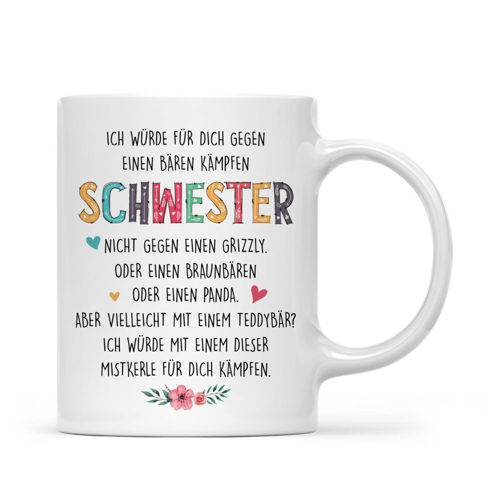 Personalized Mug - Personalisierte Tasse - Geschenke für Schwestern - Ich würde für dich gegen  einen Bären kämpfen,  Schwester,  nicht gegen einen Grizzly.  Oder einen Braunbären  oder einen Panda.  Aber vielleicht mit einem Teddybär?  Ich würde mit einem dieser  Mistkerle für dich kämpfen. - Germany_2