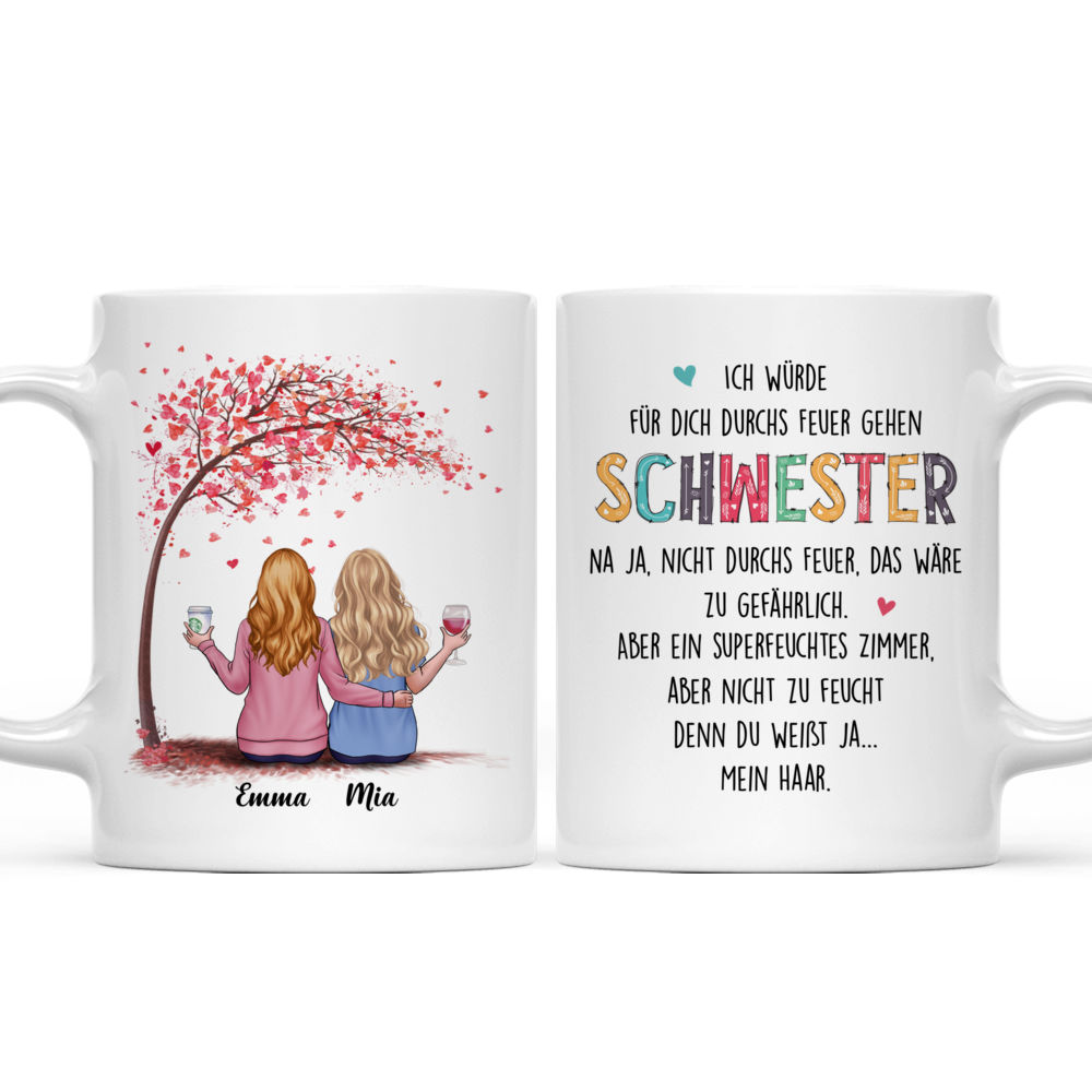 Personalisierte Tasse - Geschenke für Schwestern - Ich würde für dich durchs Feuer gehen, Schwester. Na ja, nicht durchs Feuer, das wäre zu gefährlich. Aber ein superfeuchtes Zimmer,aber nicht zu feucht denn du weißt ja... Mein Haar. - Germany - Personalized Mug_3