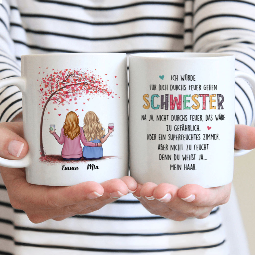 Personalized Mug - Personalisierte Tasse - Geschenke für Schwestern - Ich würde für dich durchs Feuer gehen, Schwester. Na ja, nicht durchs Feuer, das wäre zu gefährlich. Aber ein superfeuchtes Zimmer,aber nicht zu feucht denn du weißt ja... Mein Haar. - Germany