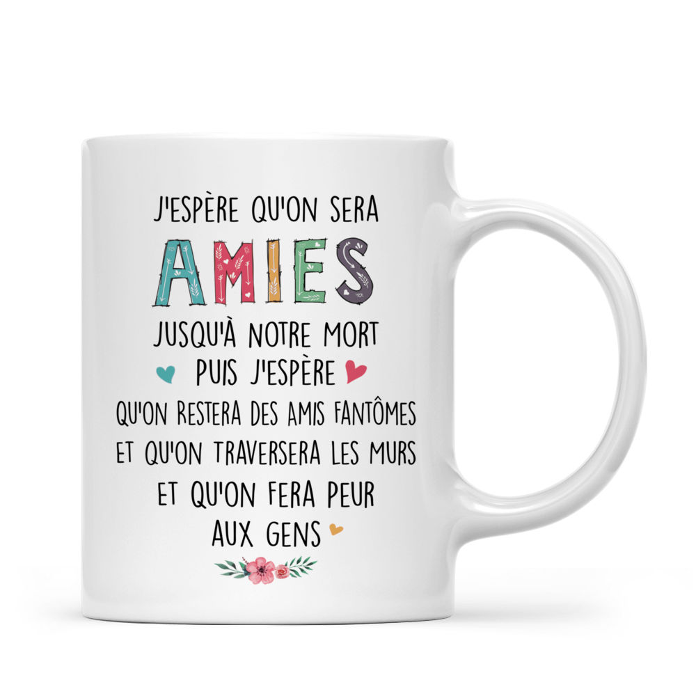 Personalized Mug - Taza Personalizada - J'espère qu'on sera Amies Jusqu'à Notre Mort Puis J'espère Qu'on Restera des Amis Fantômes Et qu'on Traversera les Murs Et Qu'on Fera Peur aux gens - French_2