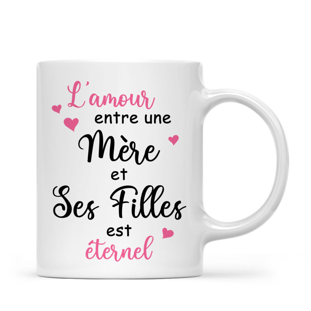 Personalized Mug - Tasse Personnalisée - L'amour entre une mère et ses filles est éternel - Cadeaux fete des meres - French_2