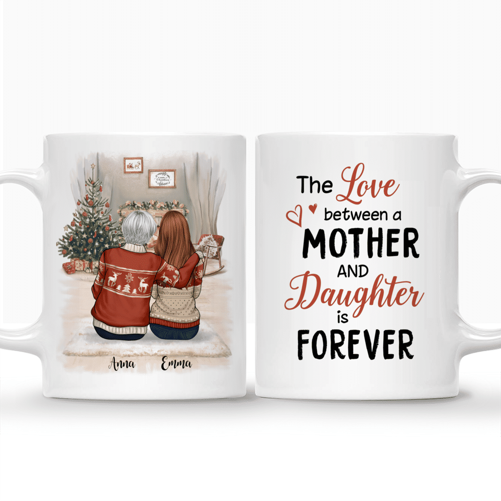 Personalized Mug - Daughter and Mother - Christmas Mug - The Love Between A Mother And Daughter Is Forever_3