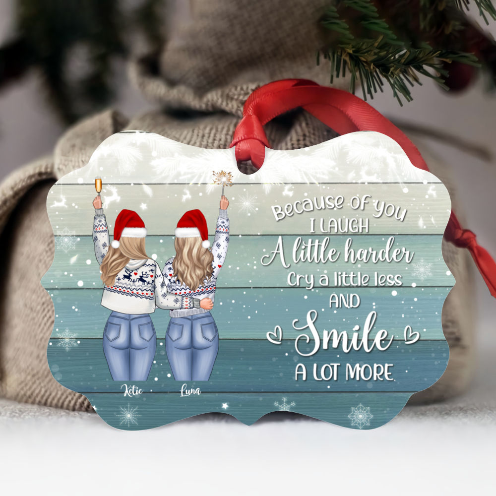 Personalized Ornament - Best friends - Because of you I laugh a little harder cry a little less and smile a lot more (Ver 1) - Ornament