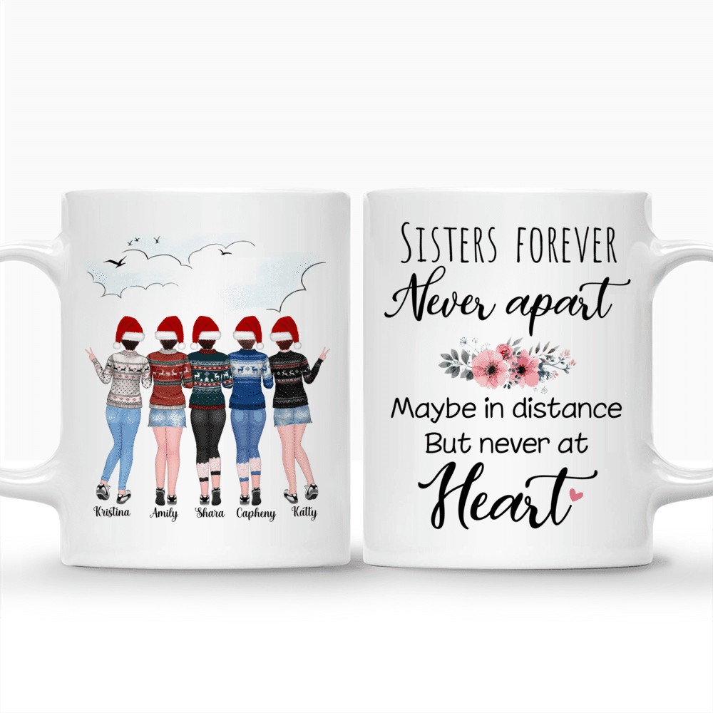 Personalized Mug - Up to 5 Women - Sisters forever, never apart. Maybe in distance but never at heart - Mug_3