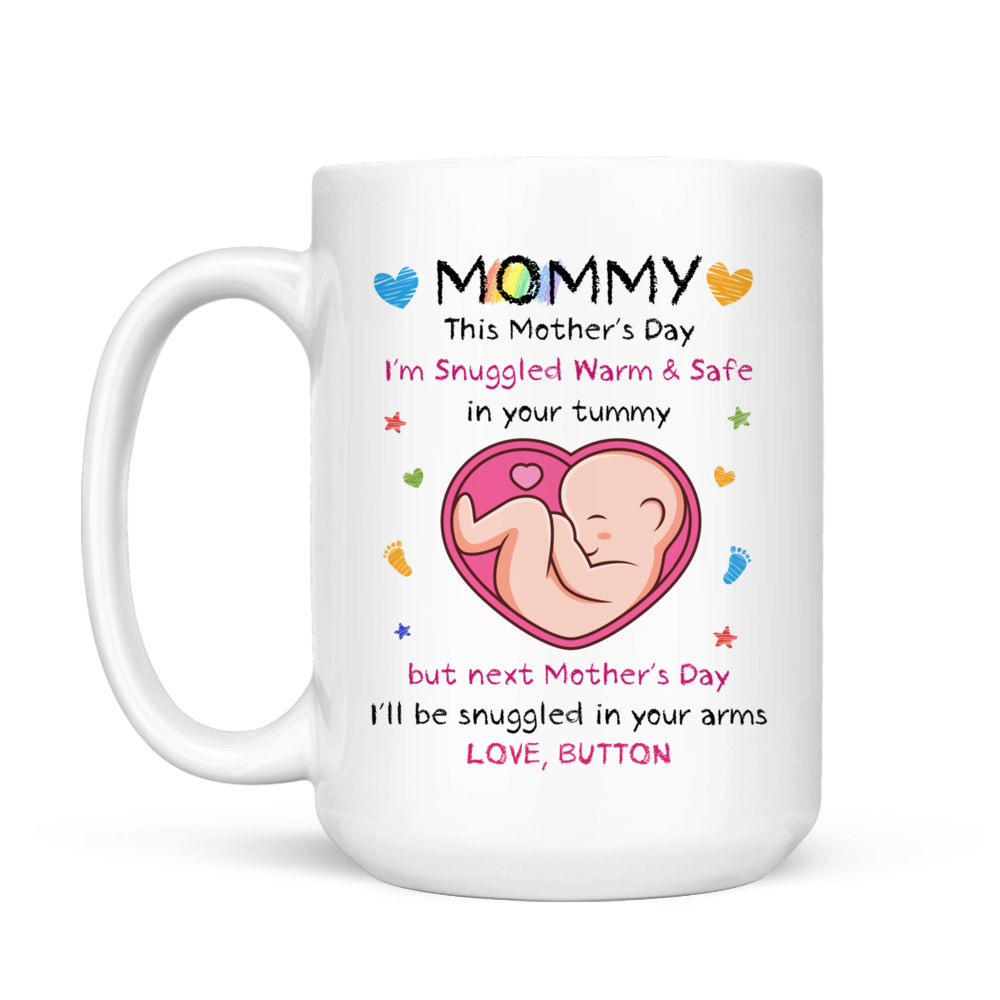 Personalized Mug - From The Bump - Mommy, This Mother's Day I'm Snuggled  Warm & Safe In Your Tummy. But next Mother's Day, I'll be Snuggled in your  arms - Ver 2023