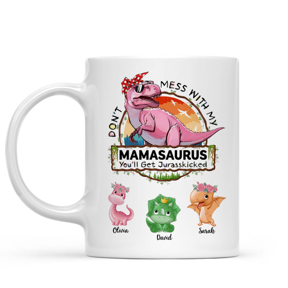 Personalized Mug - Mug - Don't Mess With MAMASAURUS You'll get Jurasskicked  - Best Gift For Mother's Day