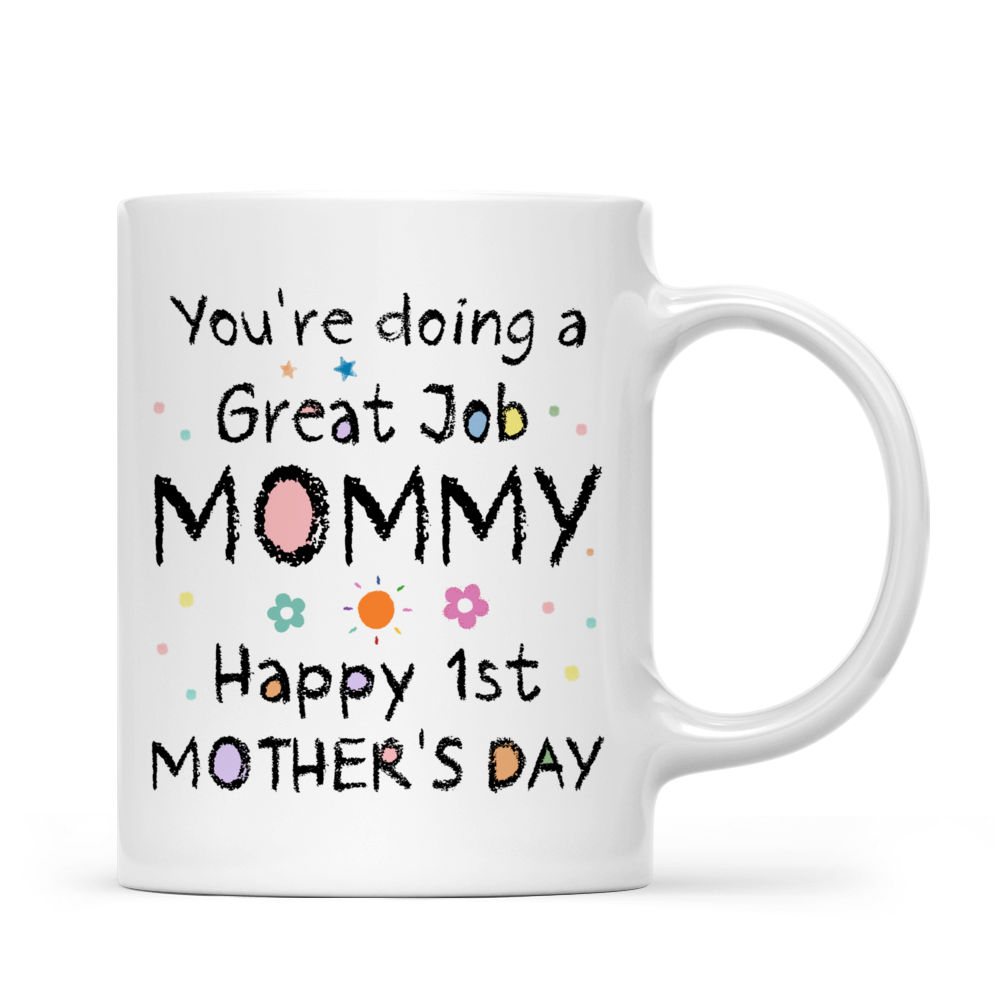 Personalized Mug - Mother's Day Mug - You're doing a Great Job Mommy - Happy 1st Mother's Day (27936) - Mother's Day Gifts For Mom_2