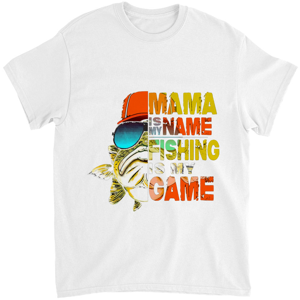 Funny Mama Is My Name Fishing Is My Game T-Shirt Funny Mama Is My Name Fishing Is My Game T-Shirt