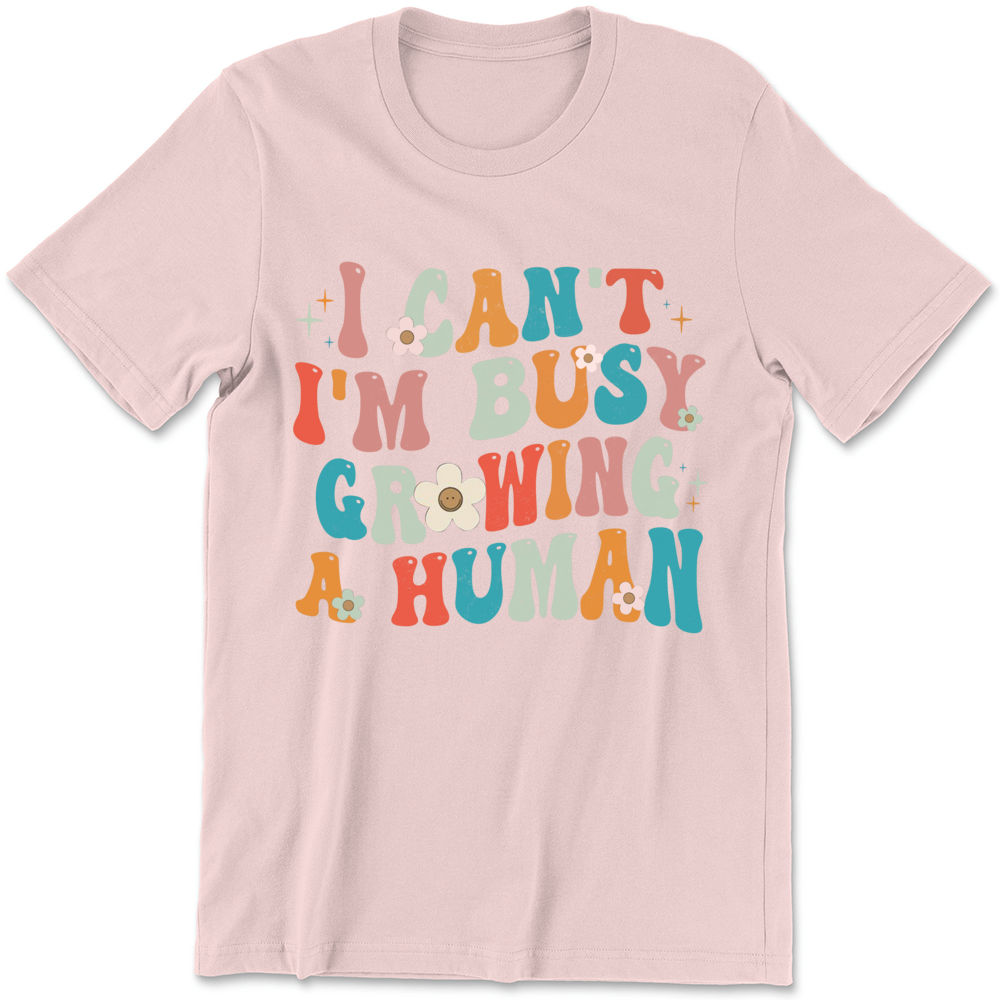  I Can't I'm Busy Growing A Human Shirt, Mom Tee, Baby