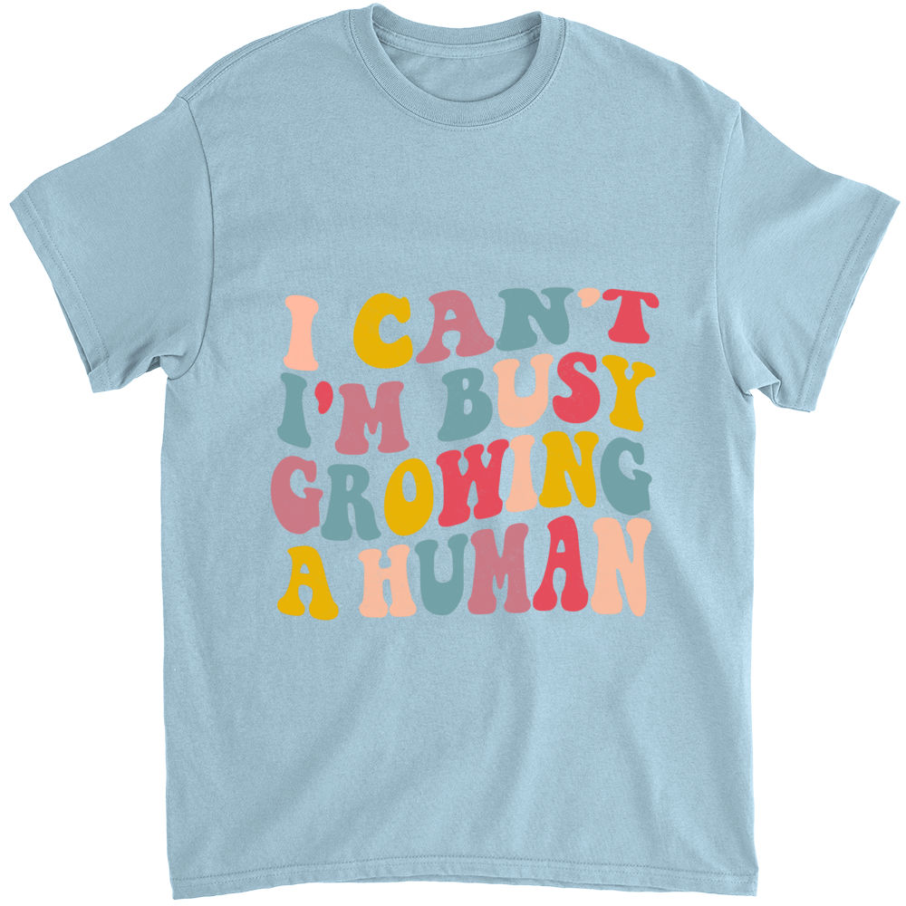  I Can't I'm Busy Growing A Human Shirt, Mom Tee, Baby