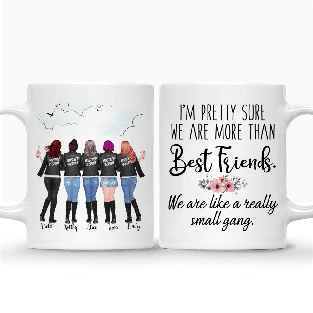Personalized Mug - Partner in Crime - Im pretty sure we are more than best friends. We are like a really small gang (Up to 5 Women) (F)_3