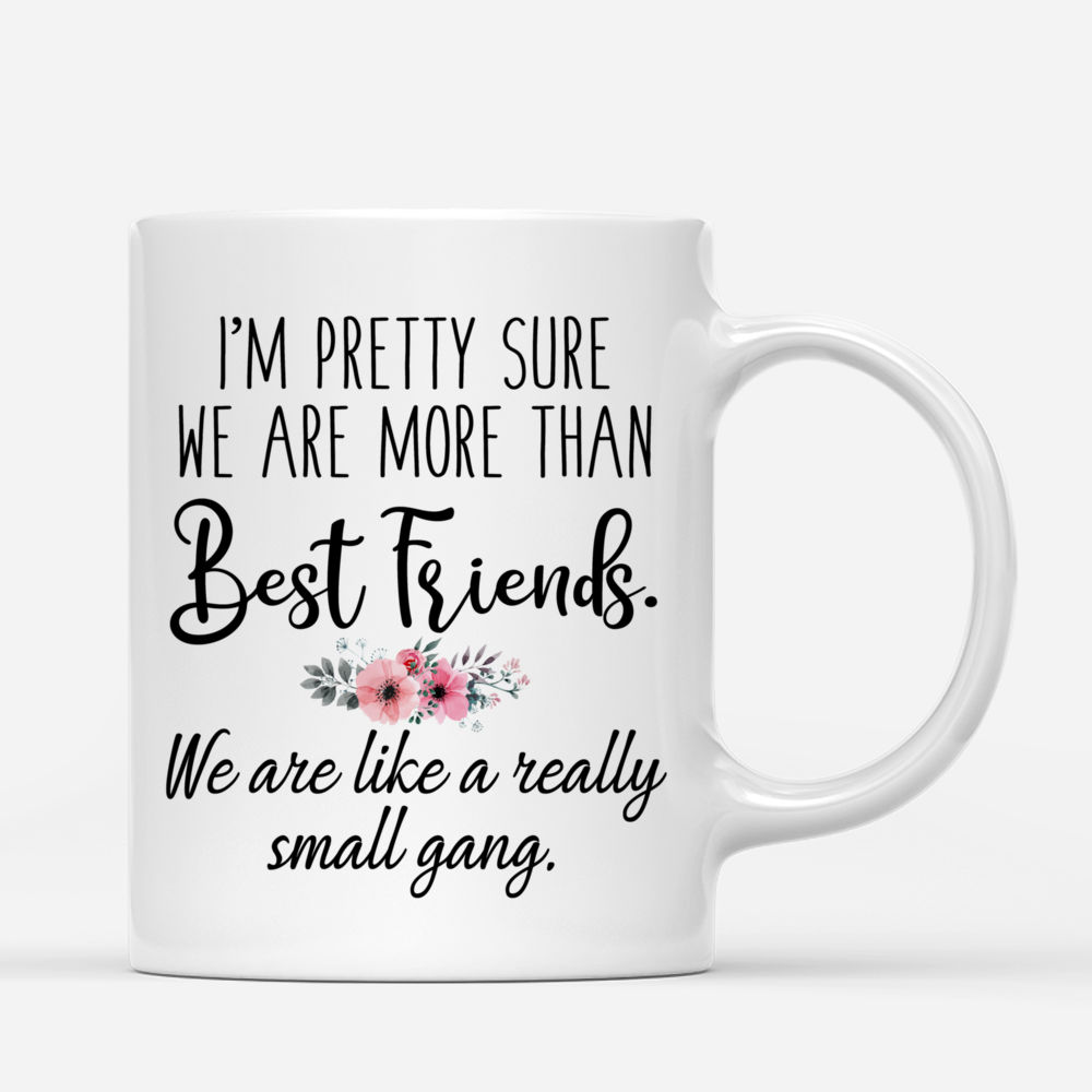 Personalized Mug - Partner in Crime - Im pretty sure we are more than best friends. We are like a really small gang (Up to 5 Women) (F)_2