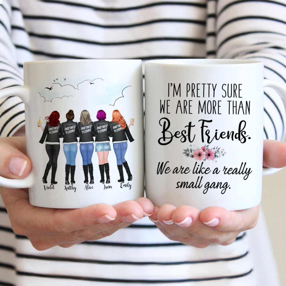 Personalized Mug - Partner in Crime - Im pretty sure we are more than best friends. We are like a really small gang (Up to 5 Women) (F)