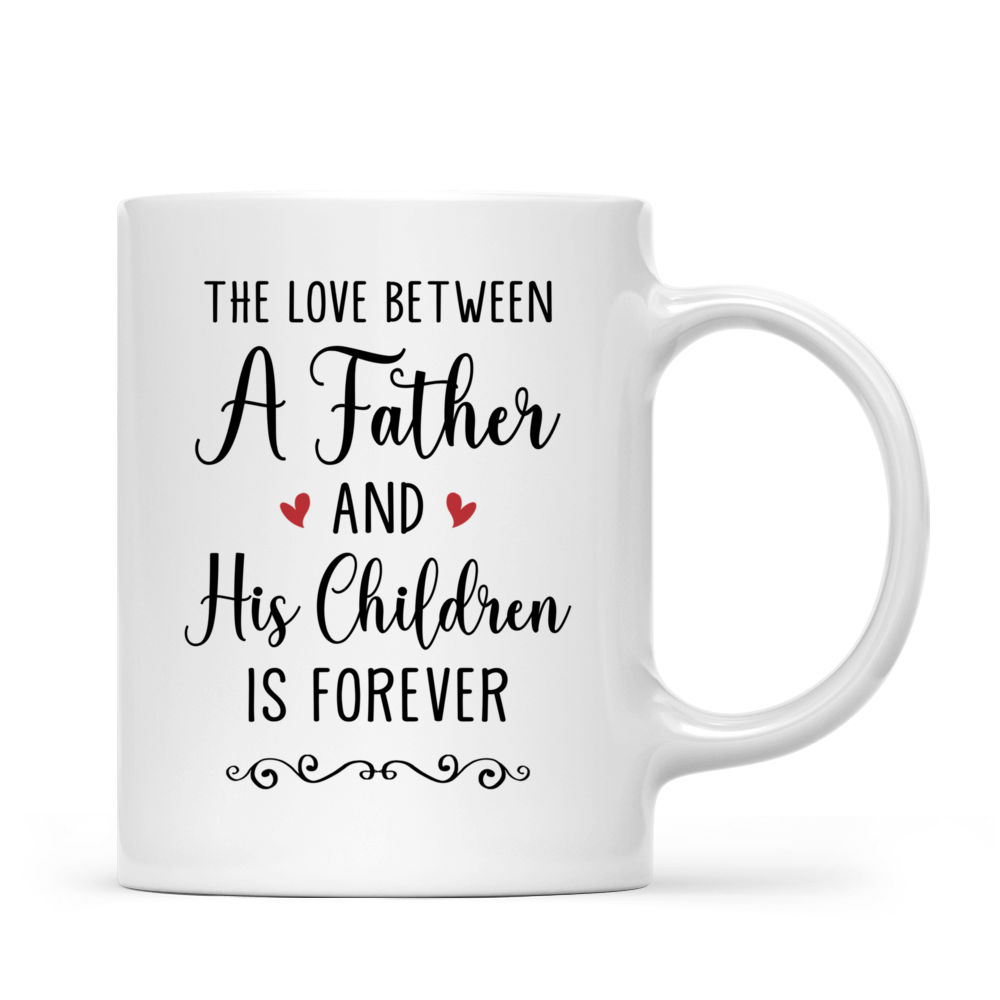 Father and Children - The love between a father and his children is forever (29414) - Personalized Mug_3