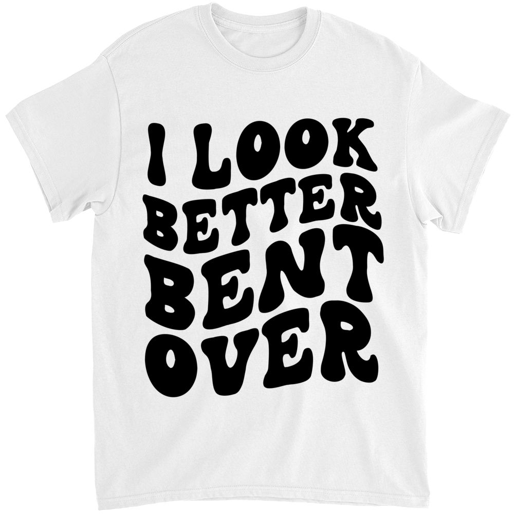 Look Better Bent Over Shirt, Funny T-Shirt, Peach Booty Shirt