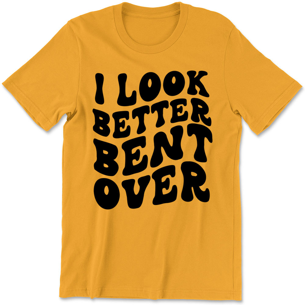 Look Better Bent Over Shirt, Funny T-Shirt, Peach Booty Shirt